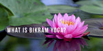 Benefits of Bikram - The Salty Babe