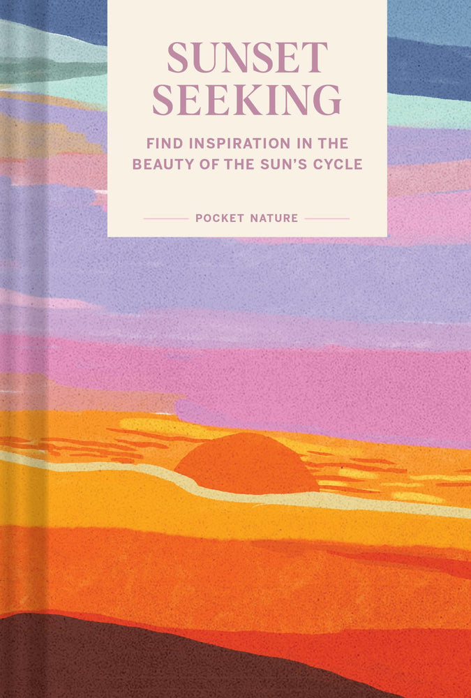 Sunset Seeking:Finding Inspiration in the beauty of the sun's cycle book