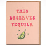 This Deserves Tequila greeting card